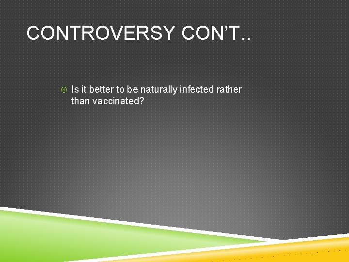 CONTROVERSY CON’T. . Is it better to be naturally infected rather than vaccinated? 