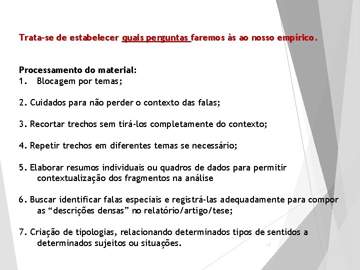 Trata-se de estabelecer quais perguntas faremos às ao nosso empírico. Processamento do material: 1.