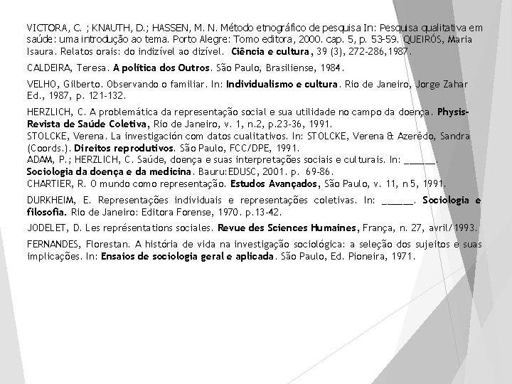 VICTORA, C. ; KNAUTH, D. ; HASSEN, M. N. Método etnográfico de pesquisa In: