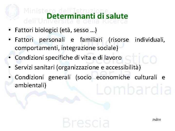 Determinanti di salute • Fattori biologici (età, sesso …) • Fattori personali e familiari