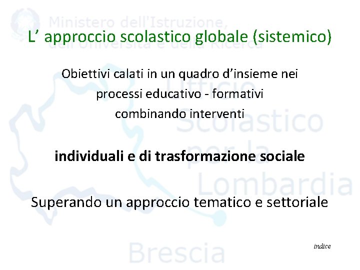 L’ approccio scolastico globale (sistemico) Obiettivi calati in un quadro d’insieme nei processi educativo