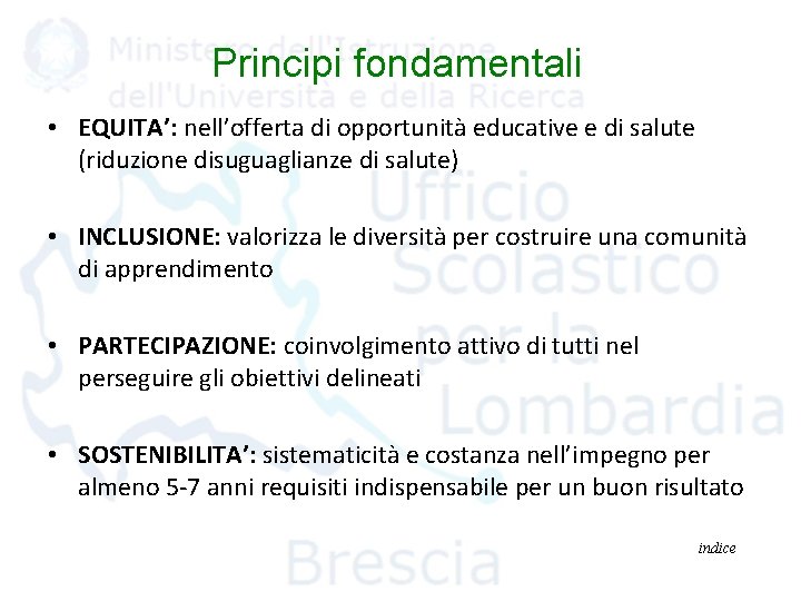 Principi fondamentali • EQUITA’: nell’offerta di opportunità educative e di salute (riduzione disuguaglianze di