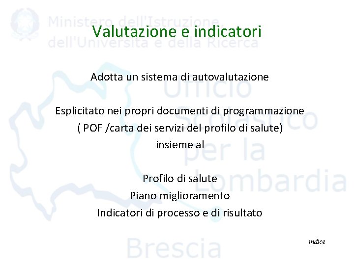 Valutazione e indicatori Adotta un sistema di autovalutazione Esplicitato nei propri documenti di programmazione