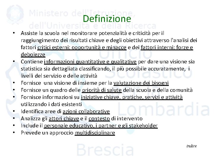 Definizione • Assiste la scuola nel monitorare potenzialità e criticità per il raggiungimento dei