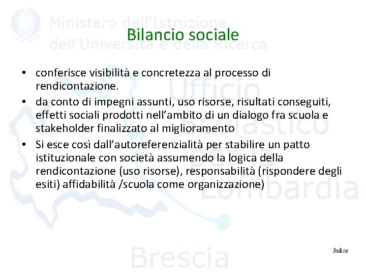 Bilancio sociale • conferisce visibilità e concretezza al processo di rendicontazione. • da conto