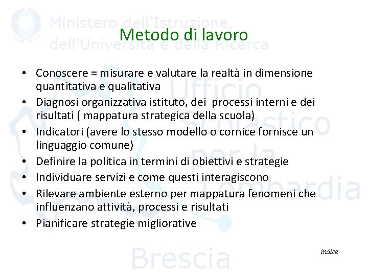 Metodo di lavoro • Conoscere = misurare e valutare la realtà in dimensione quantitativa