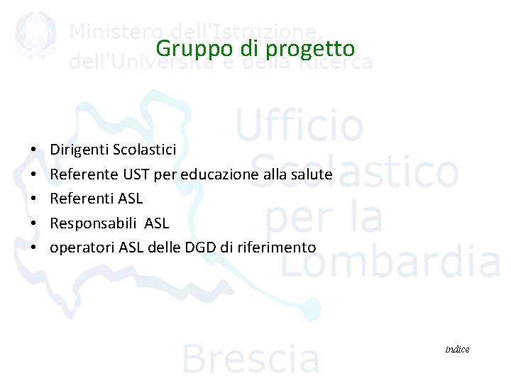 Gruppo di progetto • • • Dirigenti Scolastici Referente UST per educazione alla salute