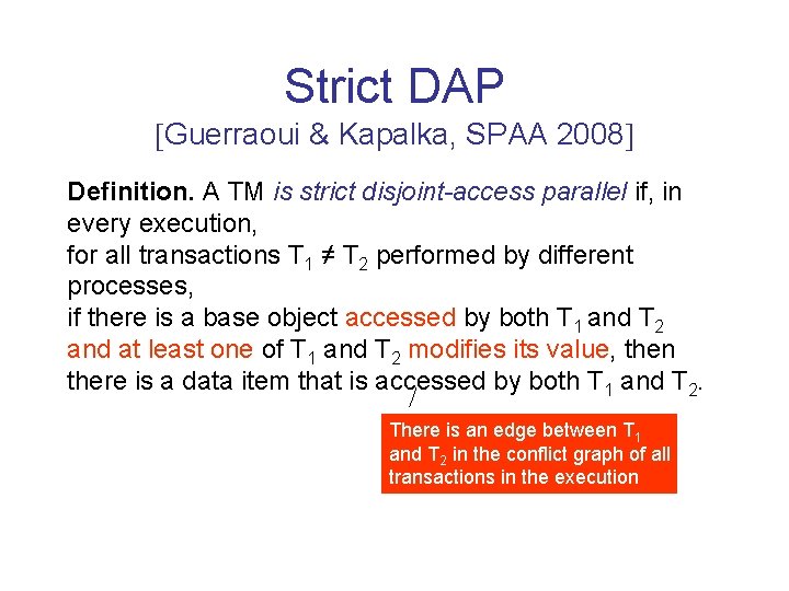 Strict DAP Guerraoui & Kapalka, SPAA 2008 Definition. A TM is strict disjoint-access parallel