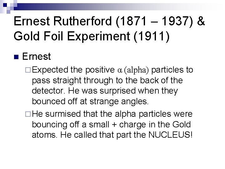 Ernest Rutherford (1871 – 1937) & Gold Foil Experiment (1911) n Ernest ¨ Expected