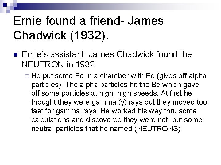 Ernie found a friend- James Chadwick (1932). n Ernie’s assistant, James Chadwick found the