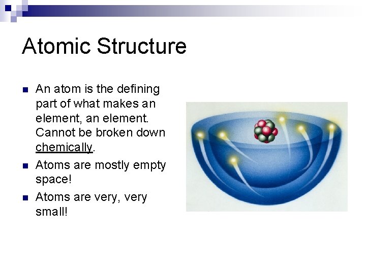 Atomic Structure n n n An atom is the defining part of what makes