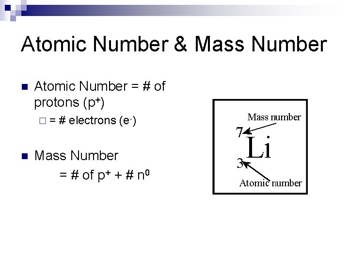 Atomic Number & Mass Number n Atomic Number = # of protons (p+) ¨=