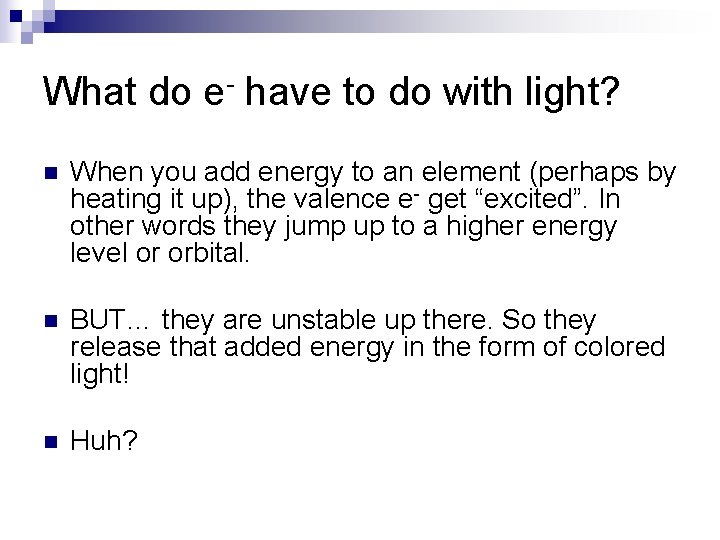 What do e- have to do with light? n When you add energy to