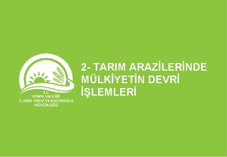 2 - TARIM ARAZİLERİNDE MÜLKİYETİN DEVRİ İŞLEMLERİ 