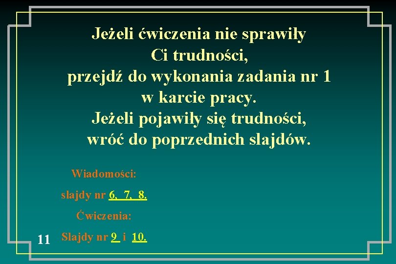 Jeżeli ćwiczenia nie sprawiły Ci trudności, przejdź do wykonania zadania nr 1 w karcie