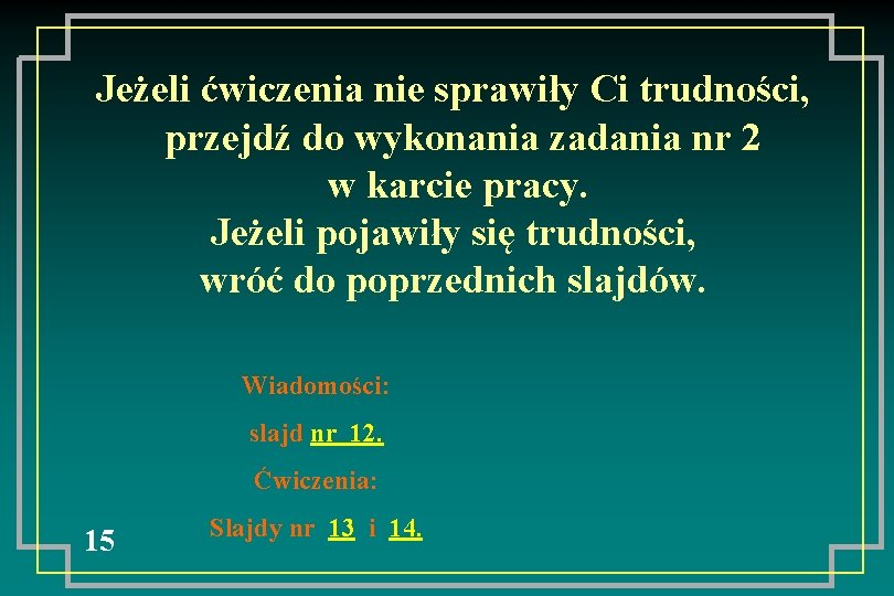 Jeżeli ćwiczenia nie sprawiły Ci trudności, przejdź do wykonania zadania nr 2 w karcie