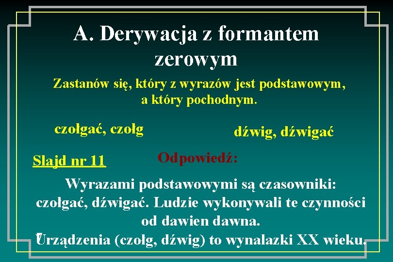 A. Derywacja z formantem zerowym Zastanów się, który z wyrazów jest podstawowym, a który