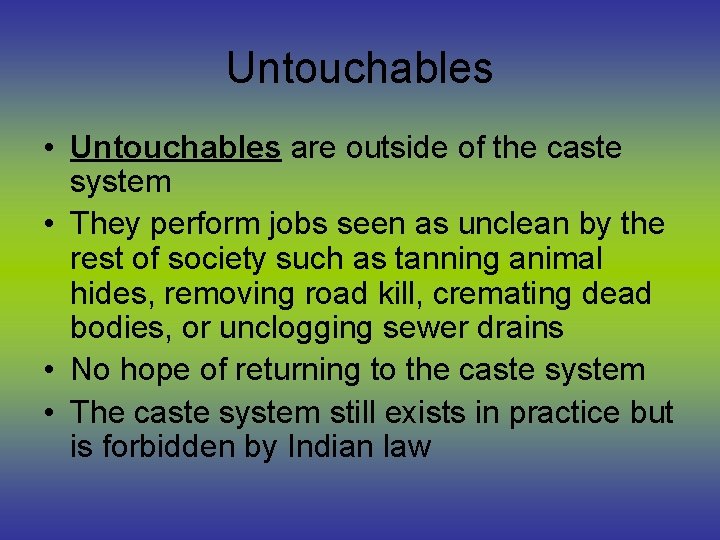 Untouchables • Untouchables are outside of the caste system • They perform jobs seen