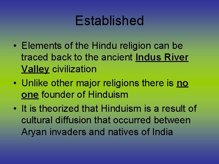 Established • Elements of the Hindu religion can be traced back to the ancient