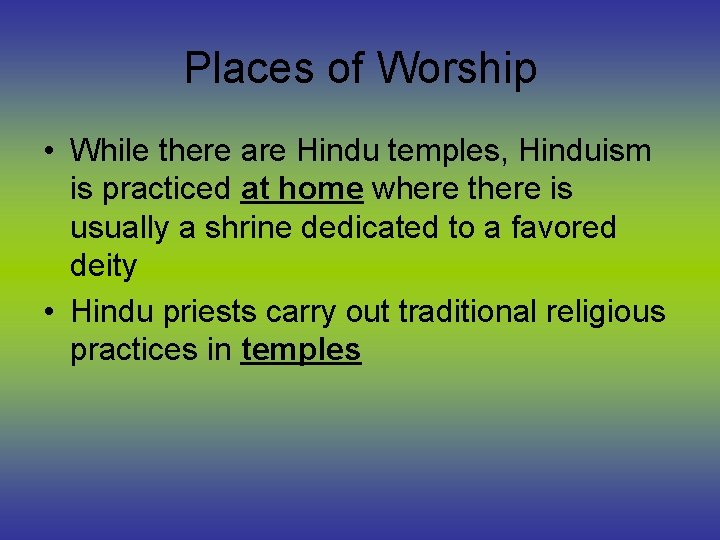 Places of Worship • While there are Hindu temples, Hinduism is practiced at home