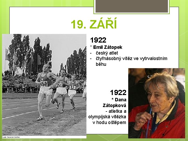 19. ZÁŘÍ 1922 * Emil Zátopek - český atlet - čtyřnásobný vítěz ve vytrvalostním