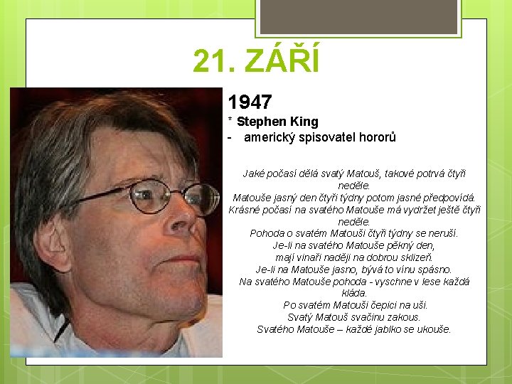 21. ZÁŘÍ 1947 * Stephen King - americký spisovatel hororů Jaké počasí dělá svatý