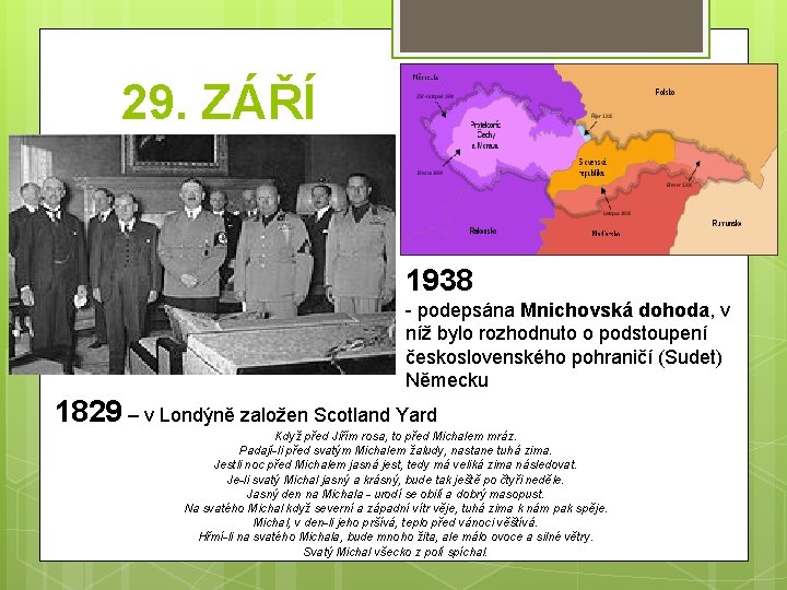 29. ZÁŘÍ 1938 - podepsána Mnichovská dohoda, v níž bylo rozhodnuto o podstoupení československého