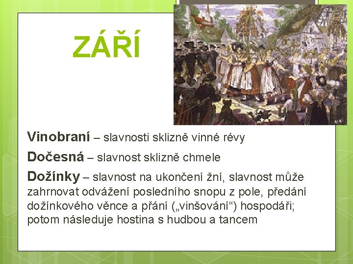 ZÁŘÍ Vinobraní – slavnosti sklizně vinné révy Dočesná – slavnost sklizně chmele Dožínky –