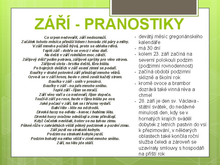 ZÁŘÍ - PRANOSTIKY Co srpen nedovařil, září nedosmaží. Začátek tohoto měsíce přináší lidem i