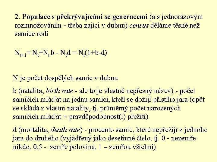 2. Populace s překrývajícími se generacemi (a s jednorázovým rozmnožováním - třeba zajíci v