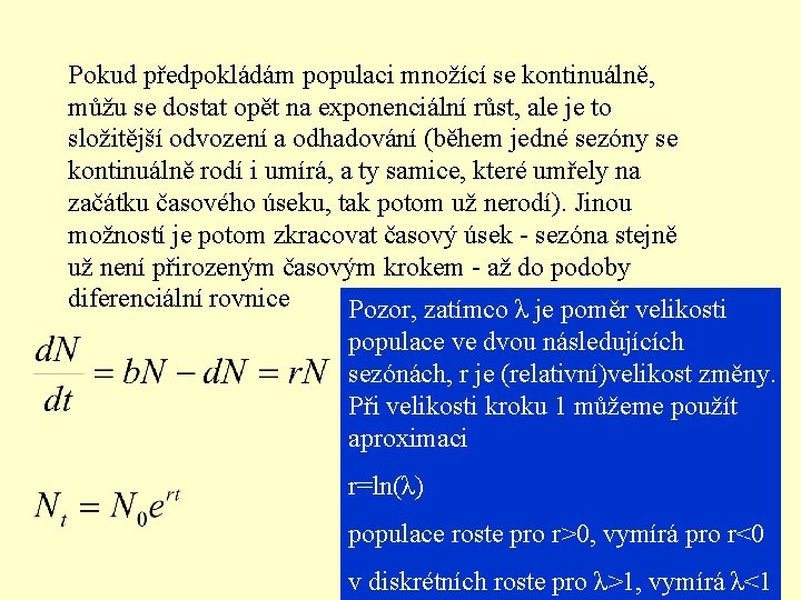 Pokud předpokládám populaci množící se kontinuálně, můžu se dostat opět na exponenciální růst, ale