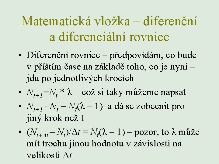 Matematická vložka – diferenční a diferenciální rovnice • Diferenční rovnice – předpovídám, co bude