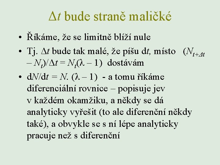 Δt bude straně maličké • Říkáme, že se limitně blíží nule • Tj. Δt