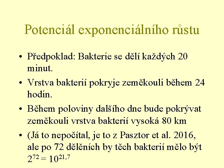 Potenciál exponenciálního růstu • Předpoklad: Bakterie se dělí každých 20 minut. • Vrstva bakterií