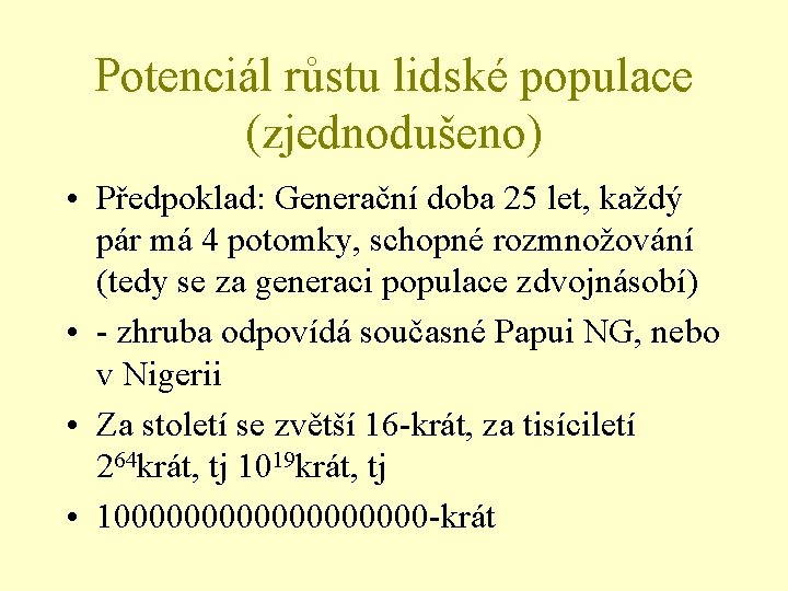 Potenciál růstu lidské populace (zjednodušeno) • Předpoklad: Generační doba 25 let, každý pár má