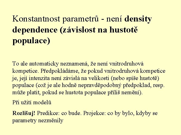 Konstantnost parametrů - není density dependence (závislost na hustotě populace) To ale automaticky neznamená,