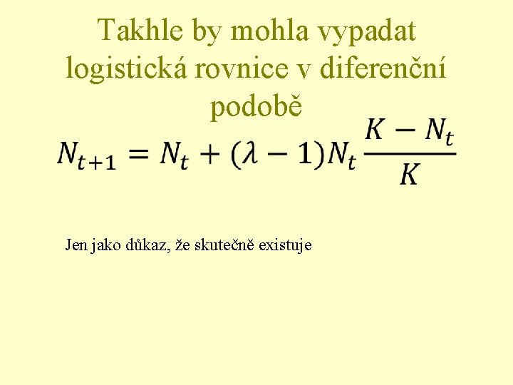 Takhle by mohla vypadat logistická rovnice v diferenční podobě • Jen jako důkaz, že