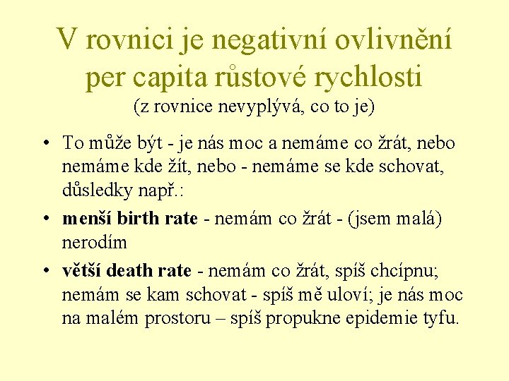 V rovnici je negativní ovlivnění per capita růstové rychlosti (z rovnice nevyplývá, co to