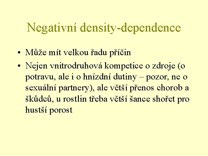 Negativní density-dependence • Může mít velkou řadu příčin • Nejen vnitrodruhová kompetice o zdroje