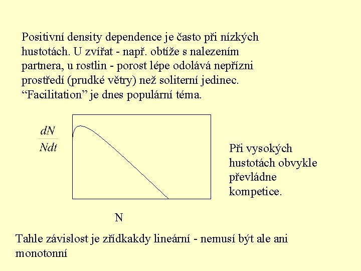 Positivní density dependence je často při nízkých hustotách. U zvířat - např. obtíže s