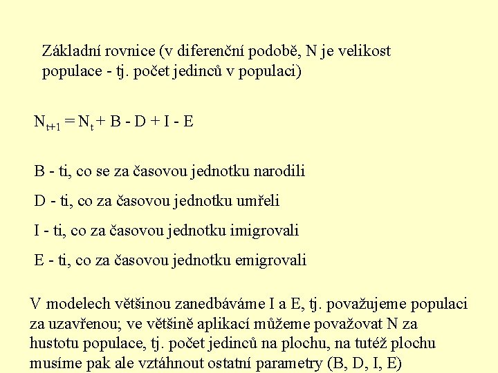 Základní rovnice (v diferenční podobě, N je velikost populace - tj. počet jedinců v