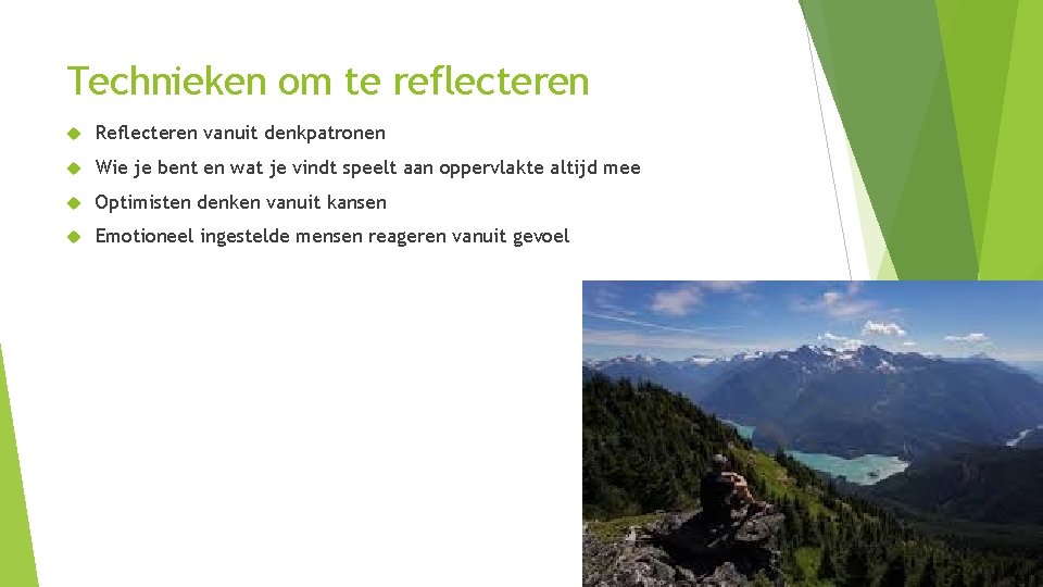 Technieken om te reflecteren Reflecteren vanuit denkpatronen Wie je bent en wat je vindt