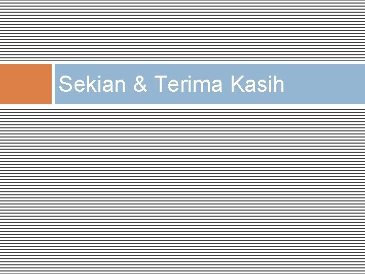 Sekian & Terima Kasih 