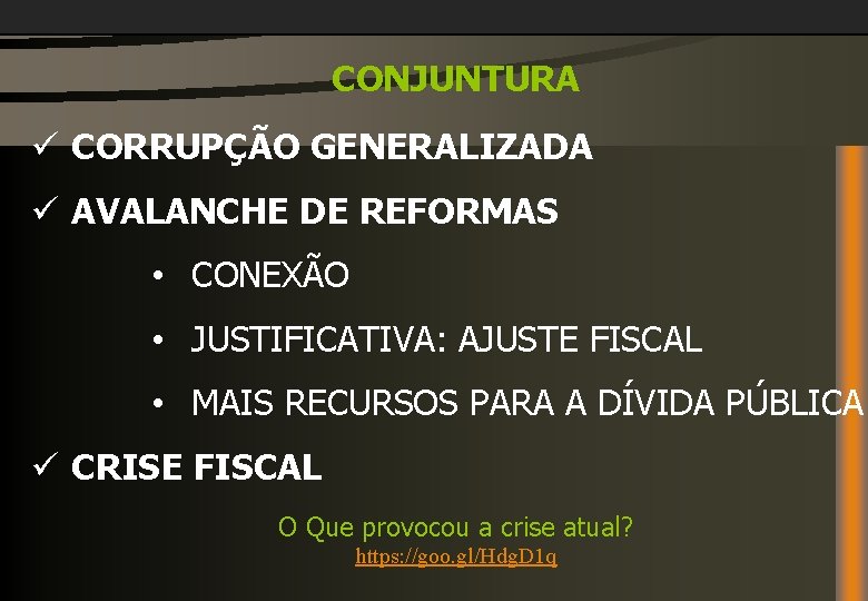 CONJUNTURA ü CORRUPÇÃO GENERALIZADA ü AVALANCHE DE REFORMAS • CONEXÃO • JUSTIFICATIVA: AJUSTE FISCAL