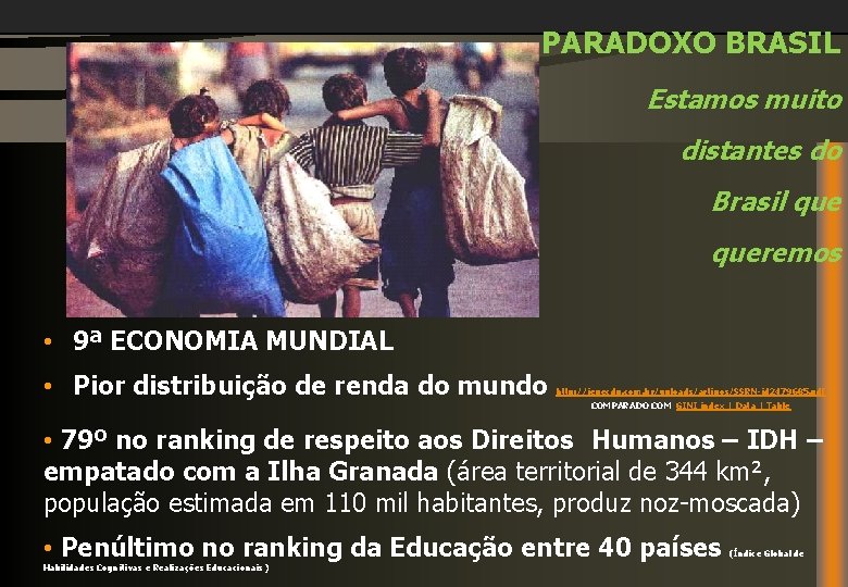 PARADOXO BRASIL Estamos muito distantes do Brasil queremos • 9ª ECONOMIA MUNDIAL • Pior