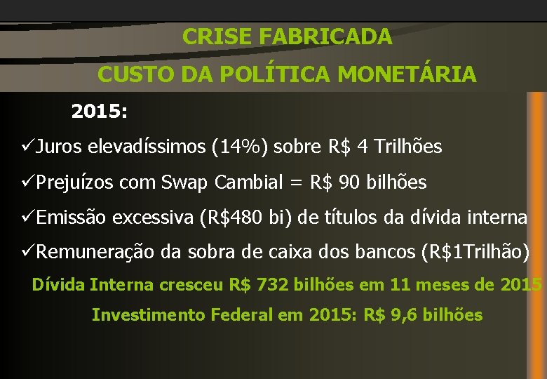 CRISE FABRICADA CUSTO DA POLÍTICA MONETÁRIA 2015: üJuros elevadíssimos (14%) sobre R$ 4 Trilhões