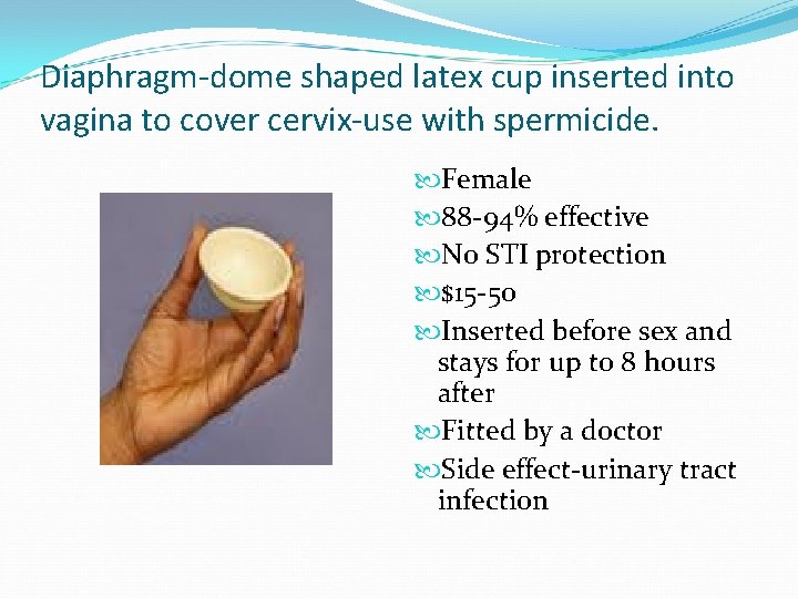 Diaphragm-dome shaped latex cup inserted into vagina to cover cervix-use with spermicide. Female 88