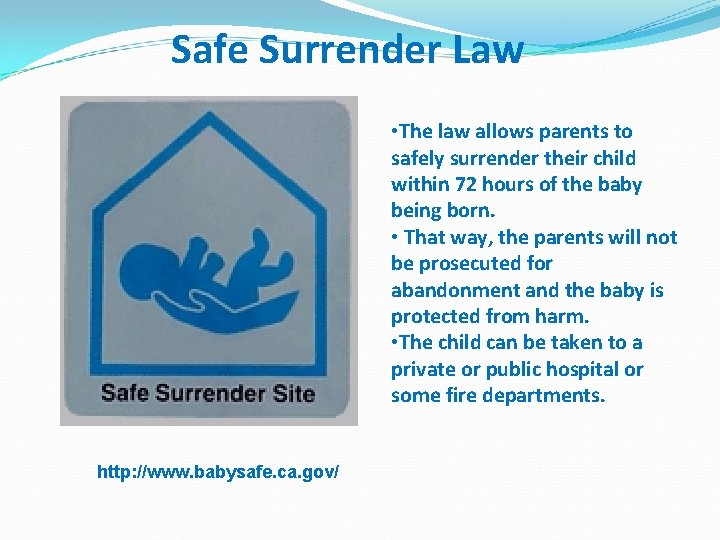 Safe Surrender Law • The law allows parents to safely surrender their child within