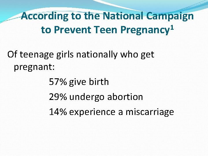 According to the National Campaign to Prevent Teen Pregnancy 1 Of teenage girls nationally