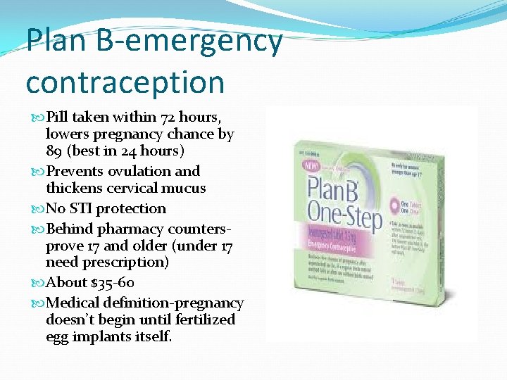Plan B-emergency contraception Pill taken within 72 hours, lowers pregnancy chance by 89 (best